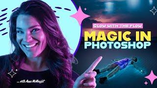 Magic In Photoshop | Glow With The Flow with Anna McNaught