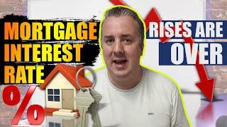 Mortgage Interest Rate Rises Are Over