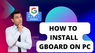 How to Download and Install GBoard App on Windows 11/10/8/7 PC [2024] Google KeyBoard for PC