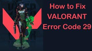 Valorant Error Code 29 - "There Was An Error Connecting To The Platform" | 4 Solutions