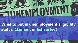 Claimant or Exhaustee - what unemployment eligibility status to pick? What do those terms mean?