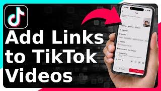 How To Add Links To TikTok Videos