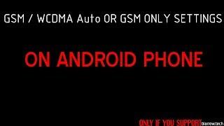 GSM / WCDMA Auto OR GSM ONLY SETTINGS ON ANDROID PHONE
