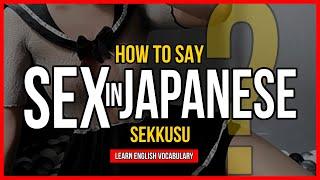 HOW TO SAY  'SEX'  IN  JAPANESE