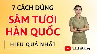 7 Cách Dùng Sâm Tươi Hàn Quốc Hiệu Quả Nhất - Thi Đặng - ANaNa Nhân Sâm Korea