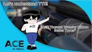 Let's Understand TTR - Professor Julia - "ACE Thermal Transfer Ribbon Series Types"