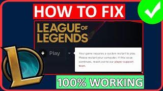 How To Fix Your game requires a system restart to play In League of Legends