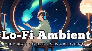 Lo-Fi Ambient – Dreamy & Soothing Soundscapes for Relaxation & Focus 