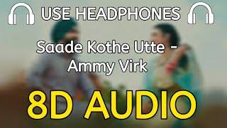 Saade Kothe Utte - 8D AUDIO | Nimrat Khaira | Ammy Virk New Punjabi Song @8DDesiStudio