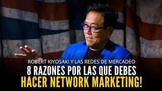8 RAZONES Por Las Que Deberías HACER REDES DE MERCADEO En 2025 | Robert Kiyosaki Network Marketing