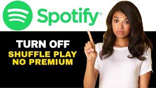 TURN OFF SPOTIFY SHUFFLE PLAY WITHOUT PREMIUM 2024