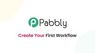How to Create Your First Workflow with Pabbly Connect