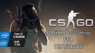 i5 13600K & UHD 770 | CSGO FFA 128 tick | Lowest settings | 800x600