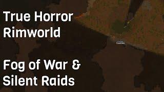 True Horror Rimworld: Fog of War + Silent Raids Part 1