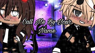 Call Me By Your Name || Gacha life music video|GLMV