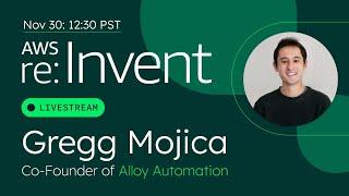 Live from AWS re:Invent with Gregg Mojica of Alloy Automation