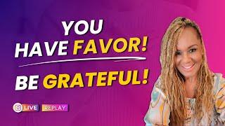 You Have Favor! Be Grateful! Success Mindset! Step Out on Faith!