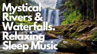 Mystical Rivers And Waterfalls - Relieve Stress - Meditation Music - Beautiful Scenery - Sleep Music