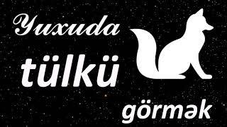 Yuxuda tülkü görmək  Qısa Yuxuyozma