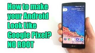 How to make your android look like Google Pixel?