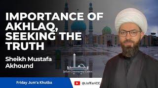 Importance of Akhlaq, Seeking the Truth - Sheikh Mustafa Akhound