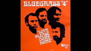 Love Please Come Home [1980] - The Bluegrass "4"