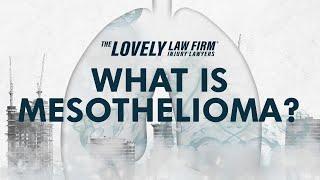 What is Mesothelioma? The Lovely Law Firm Injury Lawyers