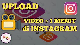 Cara upload video lebih dari 1 menit di Instagram