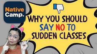 Why You Should Not SETTLE for Sudden Classes [Native Camp] |  NO to SUDDEN CLASSES - Work Smart!
