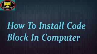 How to Install Codeblocks IDE on Windows 10 with Compilers