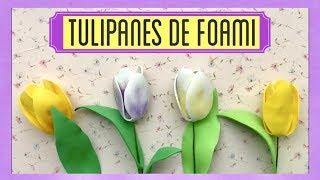 TULIPANES DE FOAMI/GOMA EVA