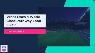 What Does a World Class Pathway Look Like? | Tony Strudwick