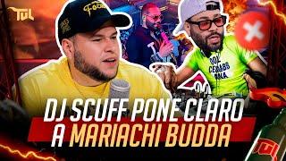 DJ SCUFF PONE CLARO A MARIACHI BUDDA POR ASQUEROSEAR A LOS DJ (TU VERA LIO PODCAST)