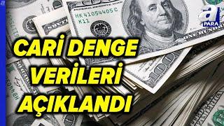 Cari Denge Verileri Açıklandı! Cari İşlemler Hesabı Üst Üste 3 Ay Fazla Verdi | A Para