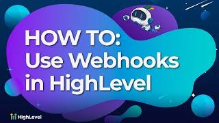 How to Use Webhooks in HighLevel