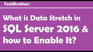 SQL Server 2016 - What is Data Stretch in SQL Server 2016 and how to Enable It