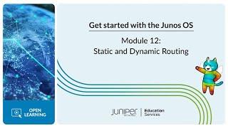 Get Started with the Junos OS: Module 12 - Static and Dynamic Routing