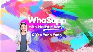 WhaSupp with Holistic Way X Yeo Yann Yann Ep 1