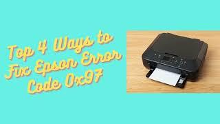 Top 4 Ways to Fix Epson #Printer Error Code 0x97