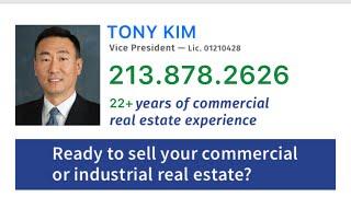 Ready to Sell Your Commercial or Industrial Real Estate? TONY KIM 213.878.2626. 22+ years…..