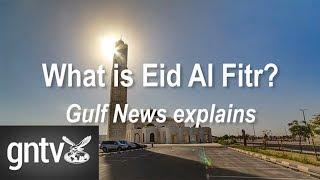 What is Eid Al Fitr? Gulf News explains