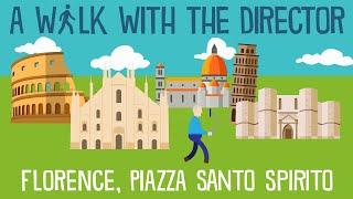 A Walk with the Director: FLORENCE - Piazza Santo Spirito