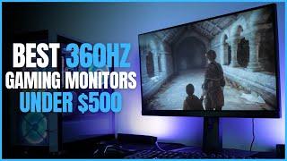 Best 360Hz Gaming Monitors Under $500 In 2024