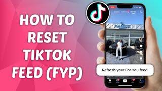 How to Reset TikTok For You Page - Refresh your TikTok Feed