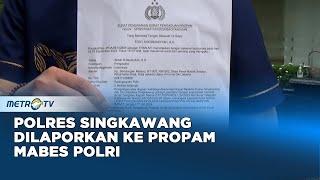 Polres Singkawang Dilaporkan Ke Propam Mabes Polri