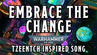 Embrace the Change - A Warhammer 40k Tzeentch Inspired Song #warhammer