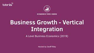 Business Growth: Advantages and Drawbacks of Vertical Integration I A Level and IB Economics