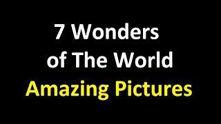 7 wonders of the world - Amazing Pictures