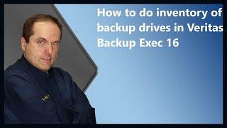 How to do inventory of backup drives in Veritas Backup Exec 16