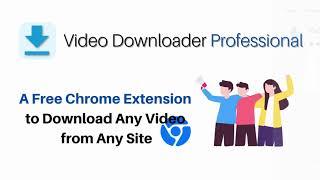 How to Download Any Video from Any Site with A Free Chrome Extension?